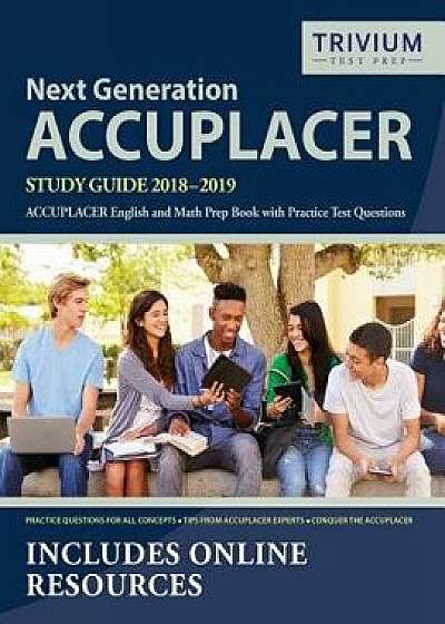 Next Generation Accuplacer Study Guide 2018-2019: Accuplacer English and Math Prep Book with Practice Test Questions, Paperback/Accuplacer Exam Prep Team