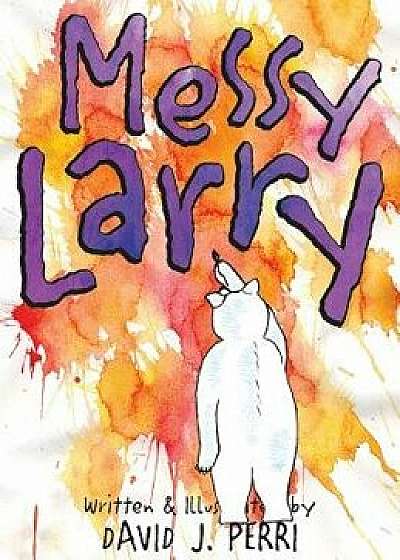 Messy Larry, Hardcover/David J. Perri