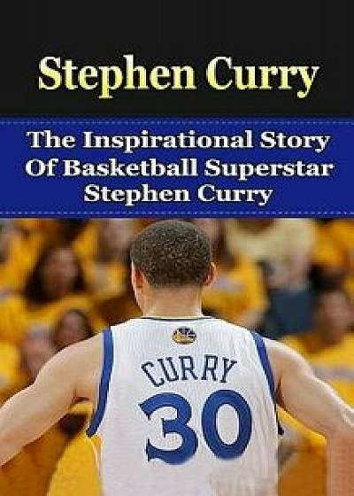 Stephen Curry: The Inspirational Story of Basketball Superstar Stephen Curry, Paperback/Bill Redban