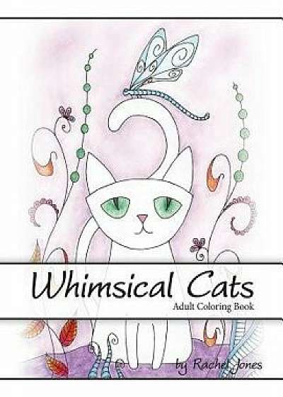Adult Coloring Book: Whimsical Cats: A Stress Relieving Coloring Book for Adults/Rachel Jones