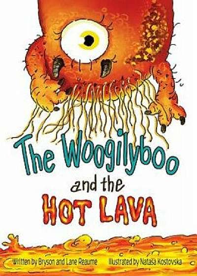 The Woogilyboo and the Hot Lava, Hardcover/Bryson Reaume