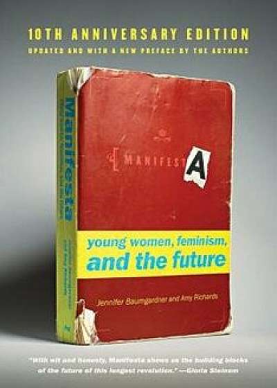 Manifesta: Young Women, Feminism, and the Future, Paperback/Jennifer Baumgardner