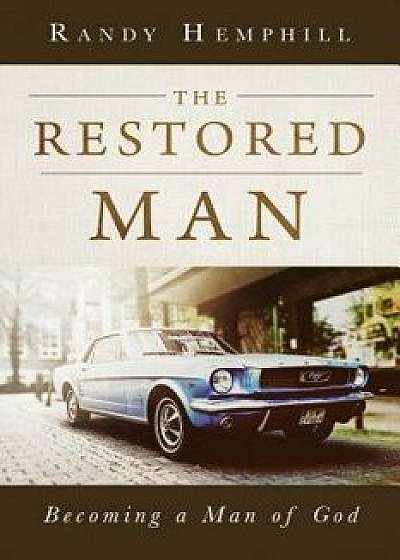 The Restored Man: Becoming a Man of God, Paperback/Randy Hemphill