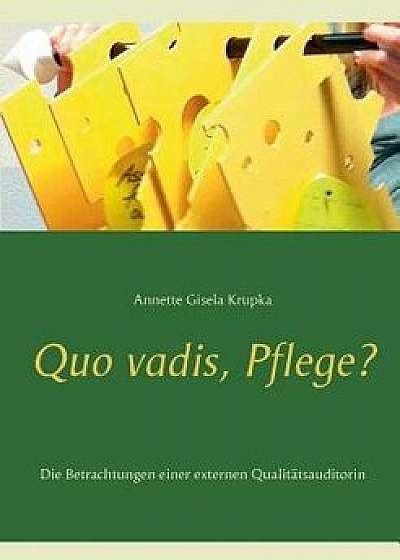Quo vadis, Pflege?, Paperback/Annette Gisela Krupka