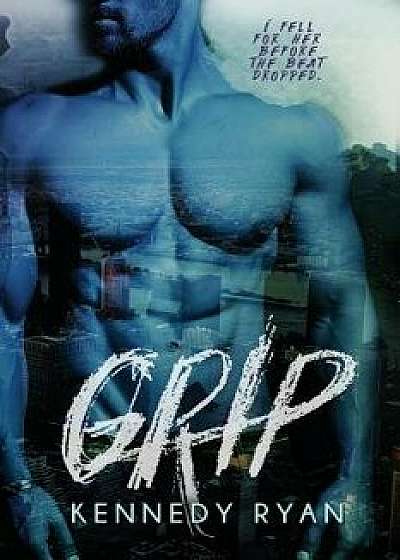Grip, Paperback/Kennedy Ryan