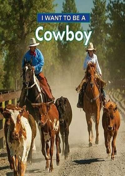 I Want to Be a Cowboy, Paperback/Dan Liebman