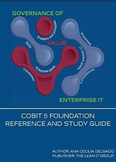 Cobit 5 Foundation-Reference and Study Guide, Paperback/Mrs Ana Cecilia Delgado