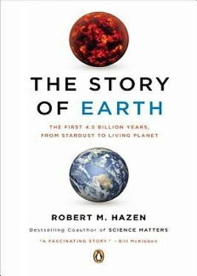 The Story of Earth: The First 4.5 Billion Years, from Stardust to Living Planet, Paperback/Robert M. Hazen