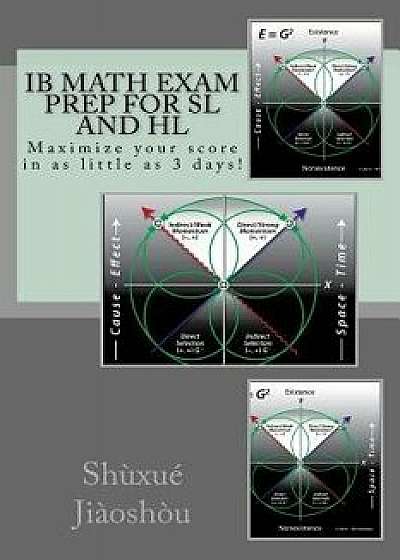 Ib Math Exam Prep for SL and Hl: Maximize Your Score in as Little as 3 Days!, Paperback/Dr Shuxue Jiaoshou