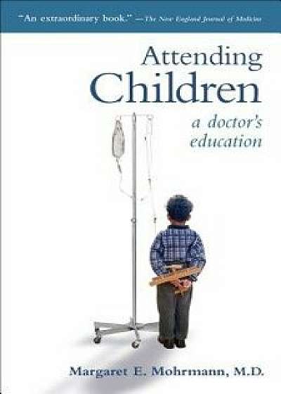Attending Children: A Doctor's Education, Paperback/Margaret E. Mohrmann