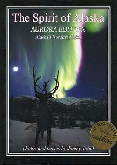 Spirit of Alaska - Aurora Edition, Hardcover/Jimmy Tohill