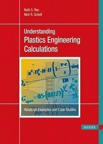 Understanding Plastics Engineering Calculations: Hands-On Examples and Case Studies, Paperback/Natti S. Rao