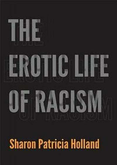 The Erotic Life of Racism, Paperback/Sharon Patricia Holland