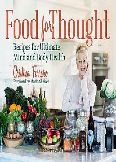 Food for Thought: Recipes for Ultimate Mind and Body Health, Hardcover/Cristina Ferrare