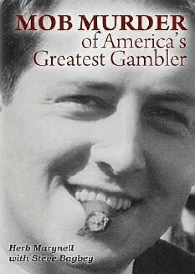 Mob Murder of America's Greatest Gambler, Paperback/Herbert Marynell