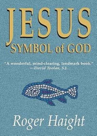 Jesus Symbol of God, Paperback/Roger Haight