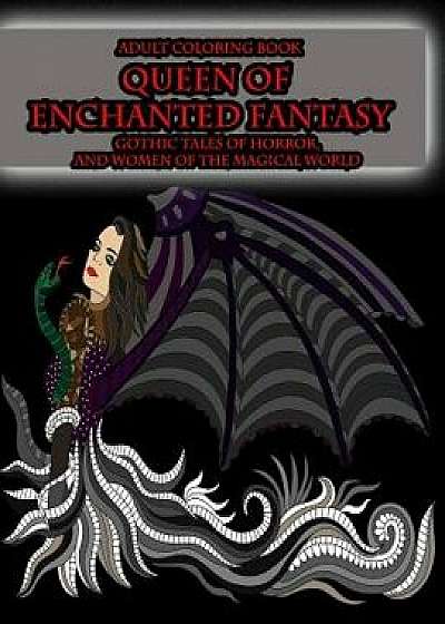 Adult Coloring Book Queen of Enchanted Fantasy Gothic Tales of Horror: And Women of the Magical World/Peaceful Mind Adult Coloring Books