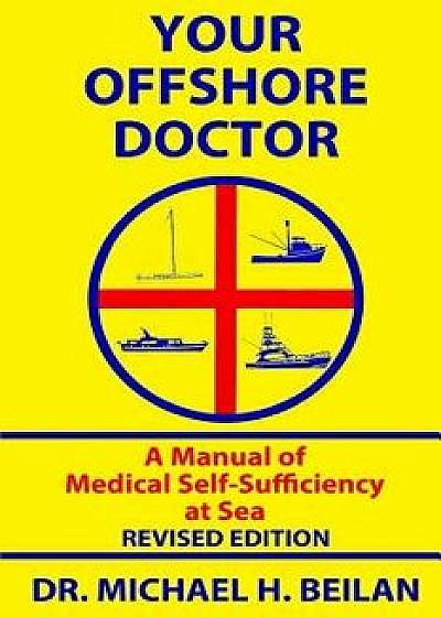 Your Offshore Doctor: A Manual of Medical Self-Sufficiency at Sea, Paperback/Michael H. Beilan