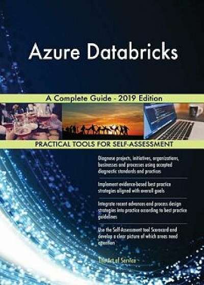 Azure Databricks A Complete Guide - 2019 Edition, Paperback/Gerardus Blokdyk