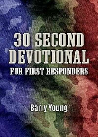 30 Second Devotional for First Responders/Barry Young