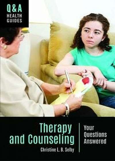 Therapy and Counseling: Your Questions Answered, Hardcover/Christine Selby