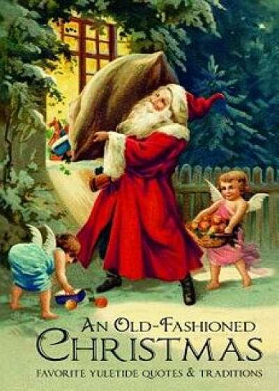 An Old-Fashioned Christmas: Favorite Yuletide Quotes and Traditions, Hardcover/Jackie Corley