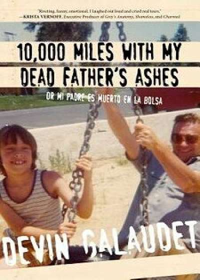 10,000 Miles with My Dead Father's Ashes: Or Mi Padre Es Muerto En La Bolsa, Paperback/Devin Galaudet