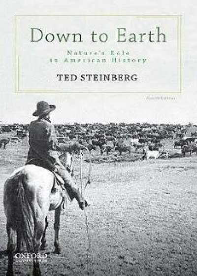 Down to Earth: Nature's Role in American History, Paperback/Ted Steinberg