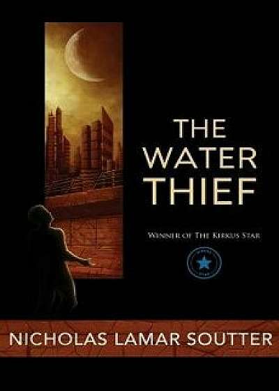The Water Thief, Paperback/Nicholas Lamar Soutter