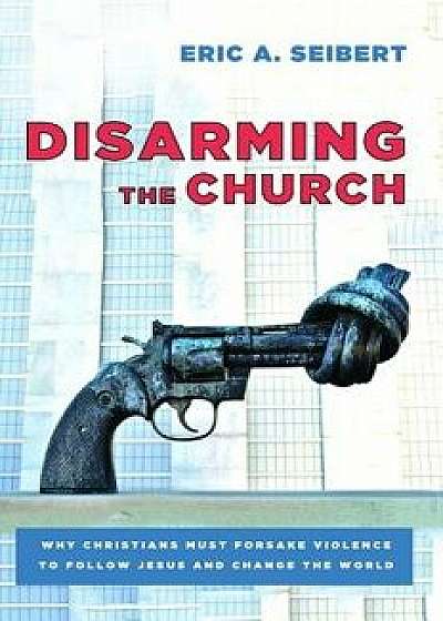 Disarming the Church, Paperback/Eric a. Seibert