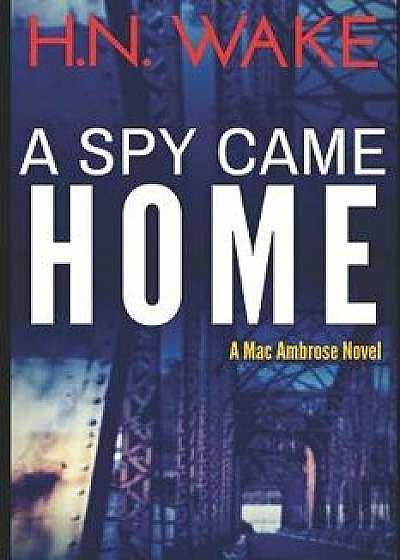 A Spy Came Home/H. N. Wake