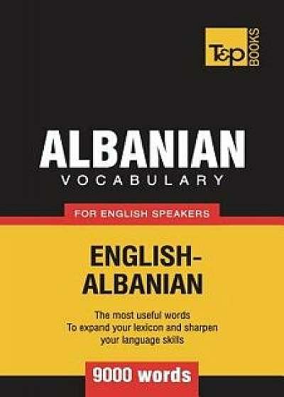 Albanian Vocabulary for English Speakers - 9000 Words, Paperback/Andrey Taranov