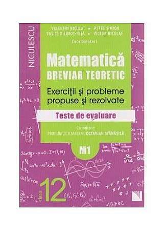 Matematica clasa a XII-a (M1). Breviar teoretic cu exercitii si probleme propuse si rezolvate. Teste de evaluare
