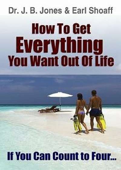 How to Get Everything You Want/Dr J. B. Jones