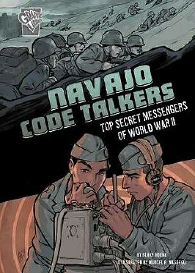 Navajo Code Talkers: Top Secret Messengers of World War II, Paperback/Blake Hoena