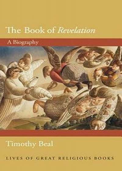 The Book of Revelation: A Biography, Hardcover/Timothy Beal