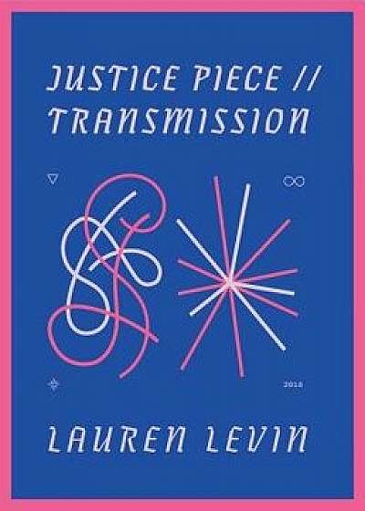 Justice Piece // Transmission, Paperback/Lauren Levin