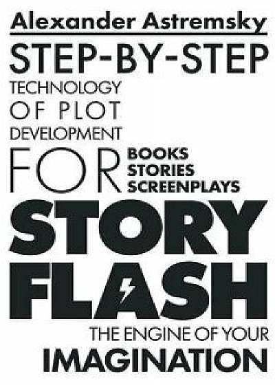 Story-Flash: Step-By-Step Technology of Plot Development, Paperback/Alexander Astremsky