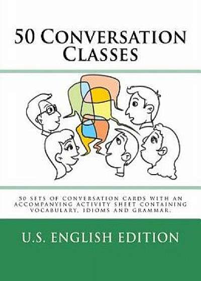 50 Conversation Classes - American English Edition: 50 Sets of Conversation Cards with an Accompanying Activity Sheet Containing Vocabulary, Idioms an, Paperback/Andrew Berlin