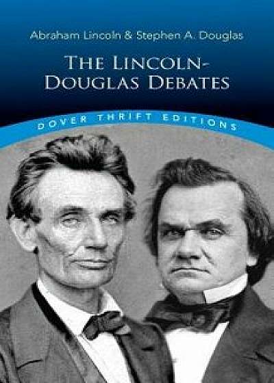 The Lincoln-Douglas Debates, Paperback/Abraham Lincoln