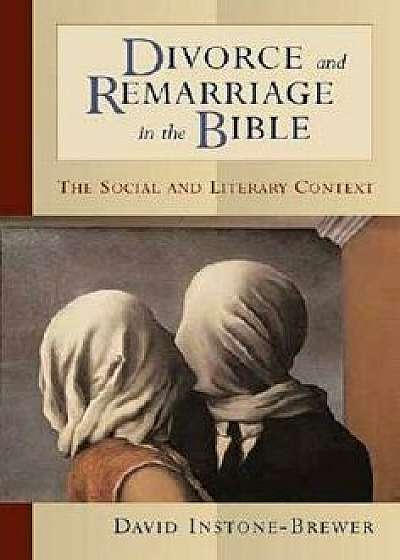 Divorce and Remarriage in the Bible: The Social and Literary Context, Paperback/David Instone-Brewer