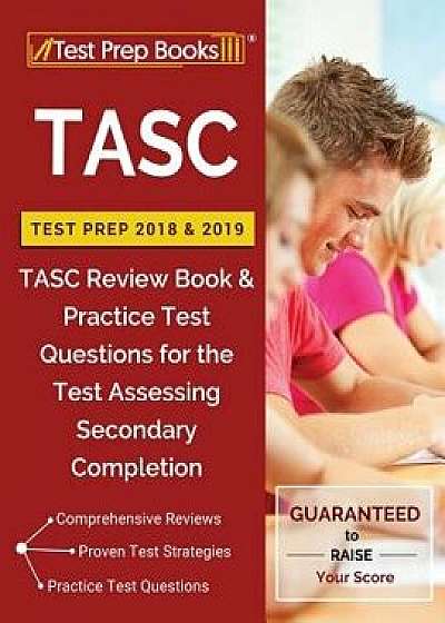 TASC Test Prep 2018 & 2019: TASC Review Book & Practice Test Questions for the Test Assessing Secondary Completion, Paperback/Test Prep Books