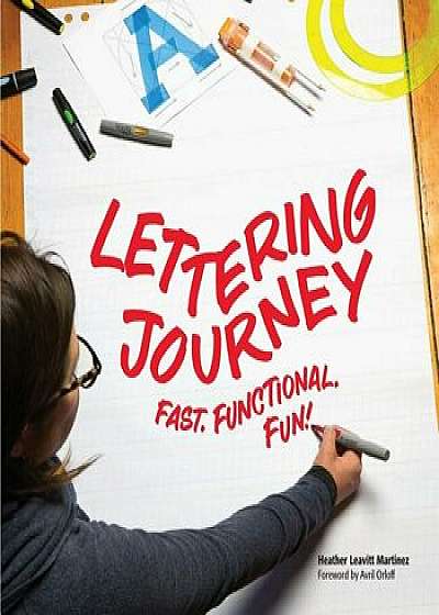 Lettering Journey: Fast. Functional. Fun!, Paperback/Heather Leavitt Martinez