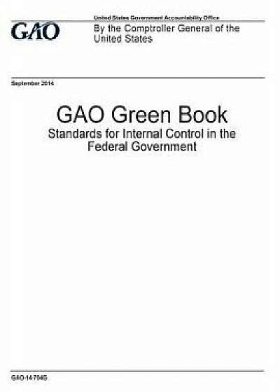 Gao Green Book Standards for Internal Control in the Federal Government, Paperback/United States Gover Comptroller General
