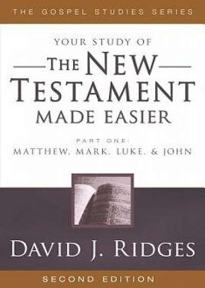 New Testament Made Easier: Part 1: Matthew, Mark, Luke & John, Paperback/David J. Ridges