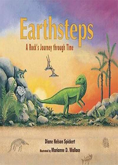 Earthsteps: A Rock's Journey Through Time, Paperback/Diane Nelson Spickert