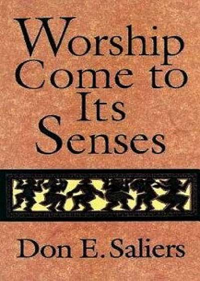 Worship Come to Its Senses/Don E. Saliers