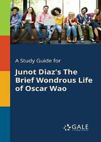 Coperta cărții A Study Guide for Junot Diaz's the Brief Wondrous Life of Oscar Wao/Cengage Learning Gale