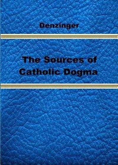 The Sources of Catholic Dogma, Paperback/Henry Denzinger