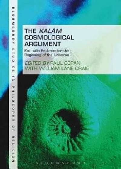 The Kalam Cosmological Argument, Volume 2: Scientific Evidence for the Beginning of the Universe, Paperback/Paul Copan